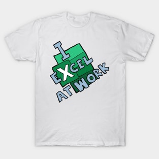 I excel at work T-Shirt